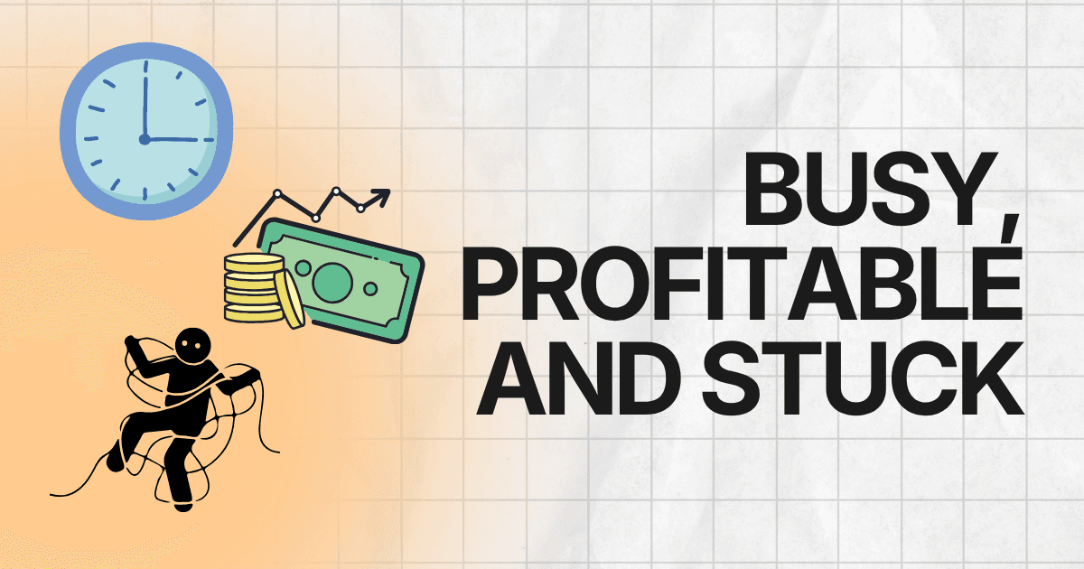 Busy, Profitable, and Stuck