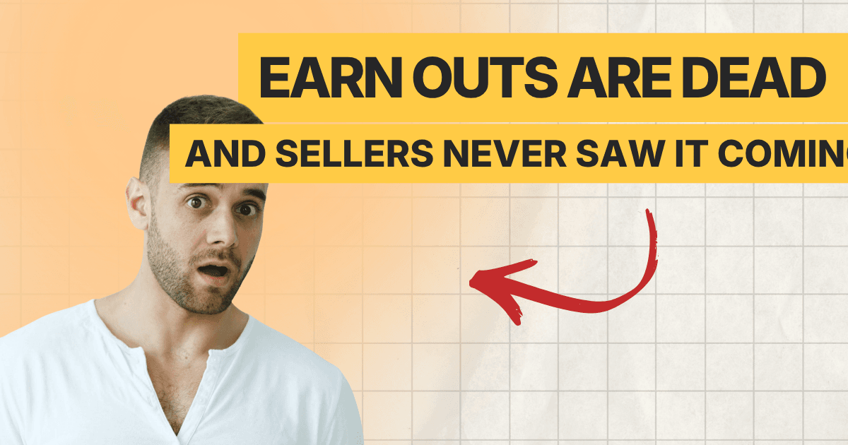Earn Outs Are Dead and Sellers Never Saw It Coming