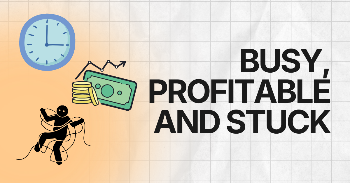 Busy, Profitable, and Stuck