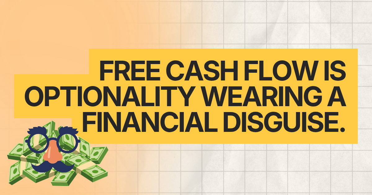 Free cash flow is optionality wearing a financial disguise.