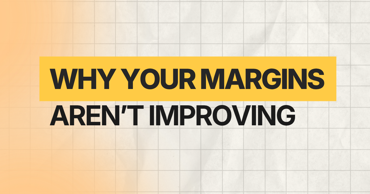 Why Your Margins Aren’t Improving