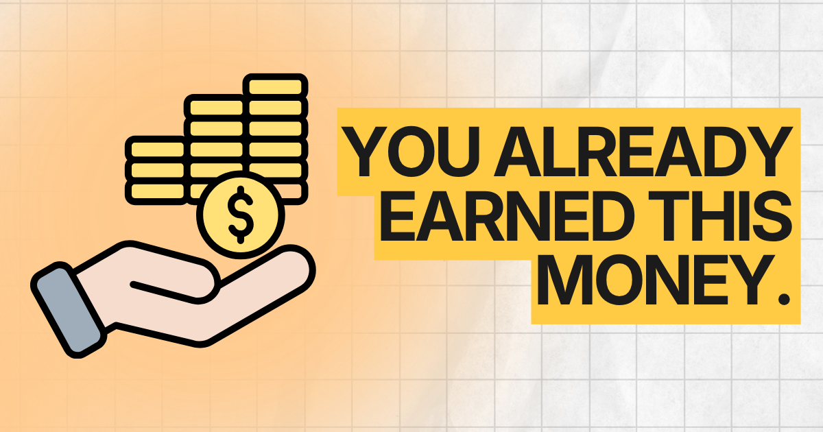 You Already Earned This Money. You Just Didn't Collect It.