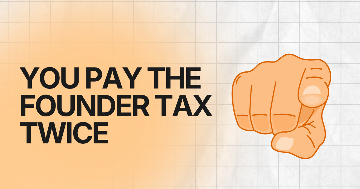 You Pay the Founder Tax Twice